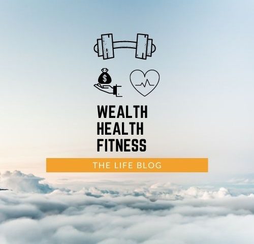 wealth health fitness. The life blog